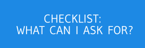 CHECKLIST - WHAT CAN I ASK FOR